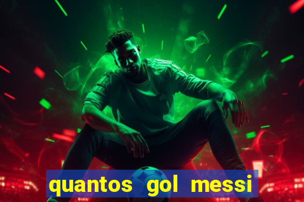 quantos gol messi tem na carreira